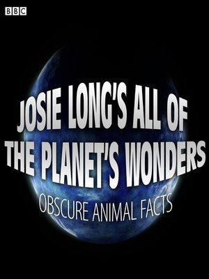 cover image of Josie Long's All of the Planet's Wonders  Obscure Animal Facts (BBC Radio 4 Comedy)